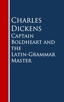 Captain Boldheart and the Latin-Grammar Master - Charles Dickens