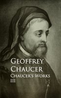 Chaucer's Works: III - Geoffrey Chaucer