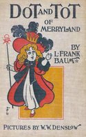 Dot and Tot of Merryland - L. Frank Baum