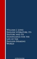 English Literature, Its History and Its Signi the English-Speaking World - William J. Long