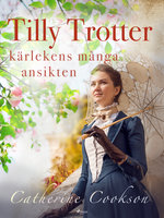 Tilly Trotter: kärlekens många ansikten - Catherine Cookson