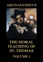 Aquinas Ethicus: The Moral Teaching of St. Thomas, Vol. 1 - St. Thomas Aquinas