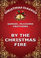 By The Christmas Fire - Samuel McChord Crothers