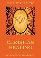 Christian Healing - Charles Fillmore