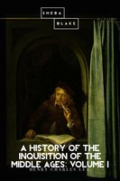 A History of the Inquisition of the Middle Ages: Volume I - Henry Charles Lea