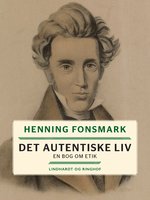 Det autentiske liv. En bog om etik - Henning Fonsmark