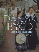 Dansk bygd. Bind 1 - Thorkild Gravlund