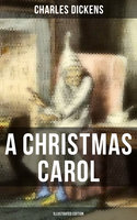 A CHRISTMAS CAROL (Illustrated Edition) - Charles Dickens