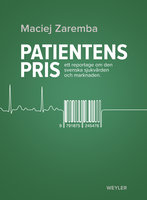 Patientens pris : Ett reportage om den svenska sjukvården och marknaden - Maciej Zaremba