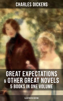 Great Expectations & Other Great Dickens' Novels - 5 Books in One Volume (Illustrated Edition): Including David Copperfield, Oliver Twist, A Tale of Two Cities & A Christmas Carol - Charles Dickens