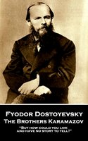 The Brothers Karamazov: “But how could you live and have no story to tell?” - Fyodor Dostoyevsky