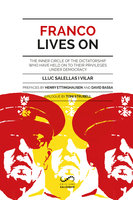Franco Lives On: The inner circle of the dictatorship who have held on to their privileges under democracy - Lluc Salellas i Vilar