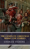 The Complete Christmas Books and Stories - MyBooks Classics, Charles Dickens