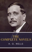 The Complete Novels of H. G. Wells - MyBooks Classics, H.G. Wells