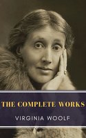 Virginia Woolf: The Complete Works - Virginia Woolf, MyBooks Classics
