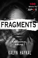 Fragments: 100 Ways To Spot Emotional Abuse - Kalyn Haykal
