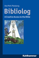 Bibliolog: A Creative Access to the Bible - Uta Pohl-Patalong