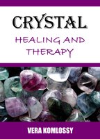 Crystal Healing and Therapy - Vera Komlossy
