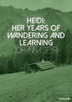 Heidi: Her Years of Wandering and Learning - Johanna Spyri