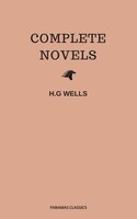 The Complete Novels of H. G. Wells (Over 55 Works: The Time Machine, The Island of Doctor Moreau, The Invisible Man, The War of the Worlds, The History of Mr. Polly, The War in the Air and many more!) - Herbert George Wells, H G Wells
