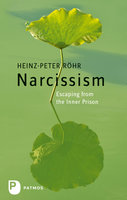 Narcissism: Escaping from the Inner Prison - Heinz-Peter Röhr