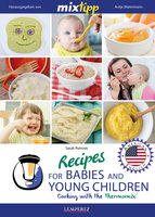 MIXtipp Recipes for Babies and Young Children (american english): Cooking with the Thermomix TM5 und TM31 - Sarah Petrovic
