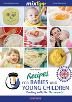 MIXtipp Recipes for Babies and Young Children (british english): Cooking with the Thermomix TM5 und TM31 - Sarah Petrovic