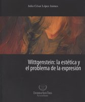 Wittgenstein: la estética y el problema de la expresión - Julio César López Jaimes