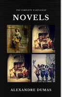 The Complete 'D'Artagnan' Novels [The Three Musketeers, Twenty Years After, The Vicomte of Bragelonne: Ten Years Later] (Quattro Classics) (The Greatest Writers of All Time) - Alexandre Dumas