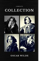 Oscar Wilde: The Complete Collection (Quattro Classics) (The Greatest Writers of All Time) - Oscar Wilde