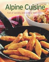 Alpine Cuisine: Our 100 top recipes presented in one cookbook - Naumann & Göbel Verlag