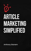 Article Marketing Simplified - Anthony Ekanem