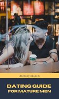 Dating Guide for Mature Men - Anthony Ekanem