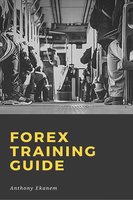 Forex Training Guide - Anthony Ekanem