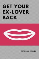 Get Your Ex-Lover Back - Anthony Ekanem