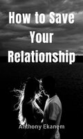 How to Save Your Relationship - Anthony Ekanem