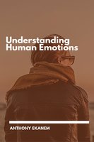 Understanding Human Emotions - Anthony Ekanem