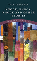 Knock, Knock, Knock and Other Stories - Ivan Turgenev