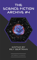 The Science Fiction Archive #4 - H. B. Fyfe, Jerome Bixby, Alan Nourse, Evelyn E. Smith, Rey Bertran, Fritz Leiber, Robert Sheckley