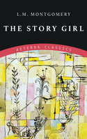 The Story Girl - L. M. Montgomery