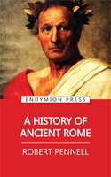A History of Ancient Rome - Robert Pennell