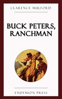 Buck Peters, Ranchman - Clarence Mulford