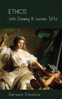 Ethics (Serapis Classics) - James Tufts, John Dewey
