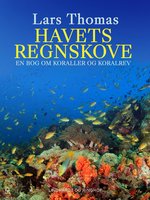 Havets regnskove. En bog om koraller og koralrev - Lars Thomas
