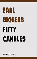 Fifty Candles (Serapis Classics) - Earl Biggers