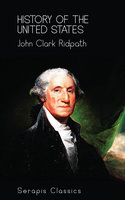 History of the United States (Serapis Classics) - John Clark Ridpath