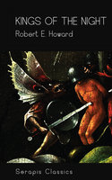 Kings of the Night (Serapis Classics) - Robert E. Howard