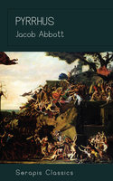 Pyrrhus (Serapis Classics) - Jacob Abbott