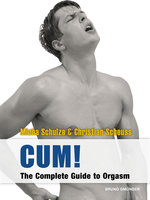 CUM! The Complete Guide to Orgasm: Sex Guide for Gay Men - Micha Schulze, Christian Scheuss