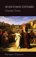 Seven Roman Statesmen (Serapis Classics) - Charles Oman